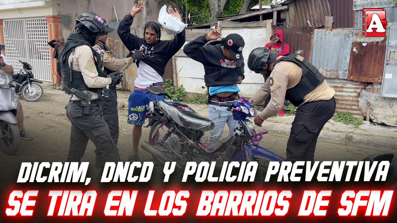 DICRIM, DNCD Y POLICIA PREVENTIVA SE TIRA EN SECTORES DE SFM