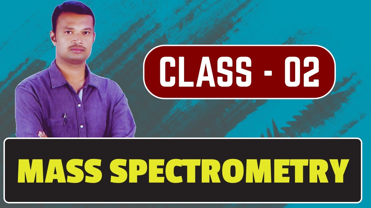 CLASS - 02 | MASS SPECTROMETRY