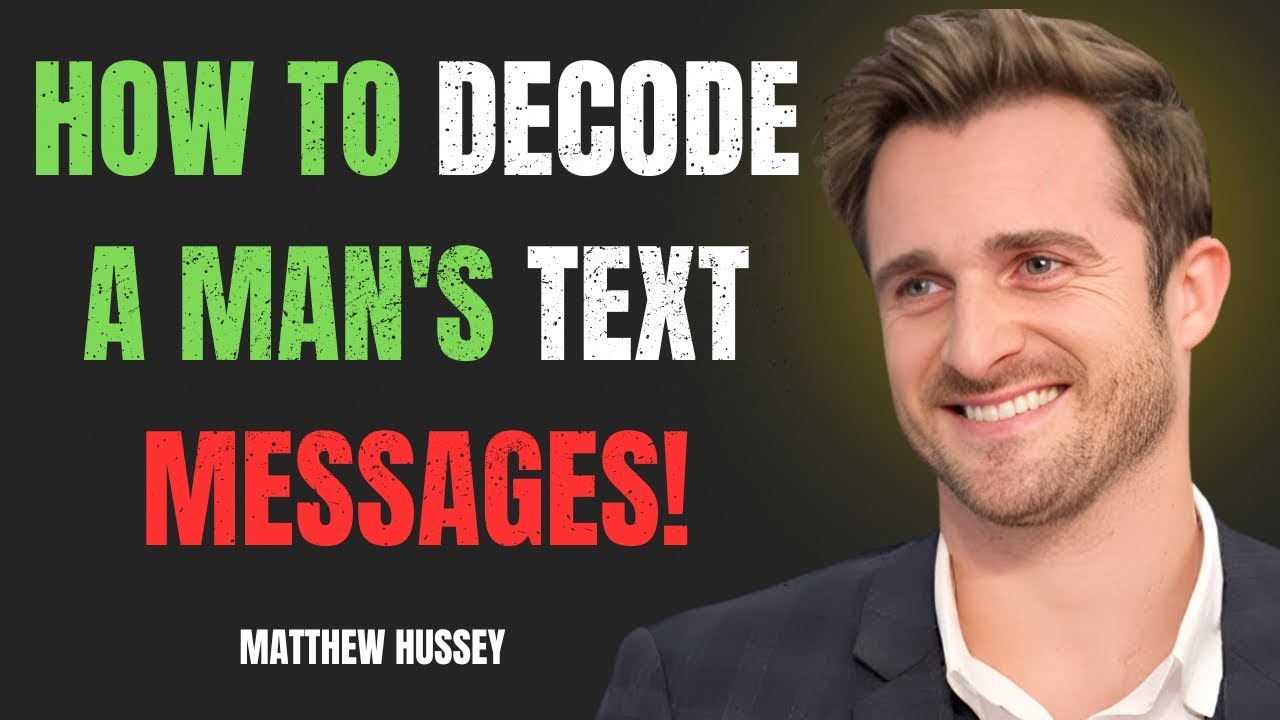 How to Decode a Man's Text Messages| Matthew Hussey