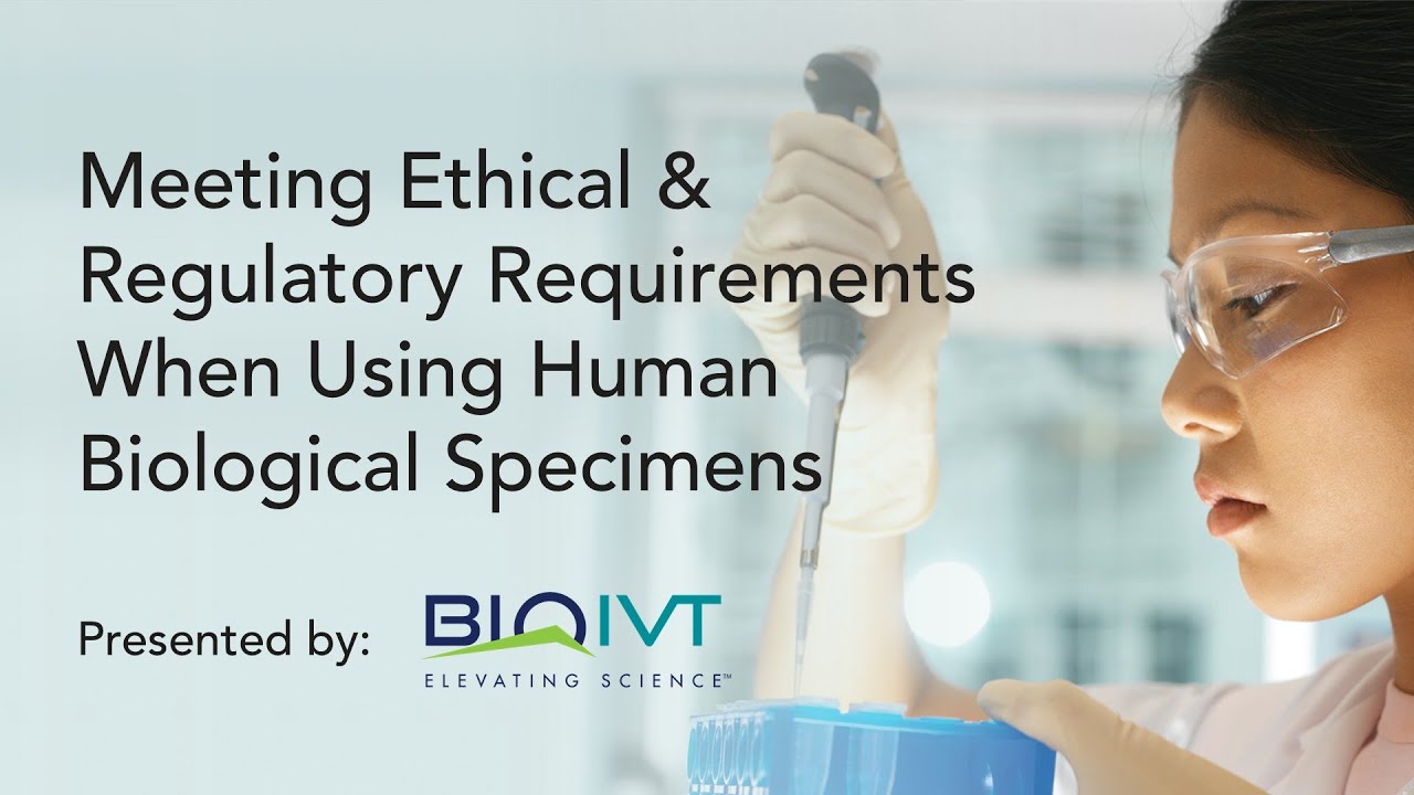 Meeting Ethical & Regulatory Requirements When Using Human Biological Specimens