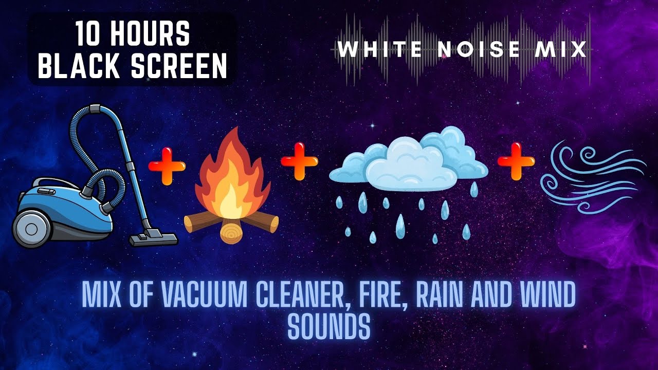 10 Hour Mix of VACUUM CLEANER, RAIN, CRACKLING FIRE and WIND Sounds | White Noise - Black Screen