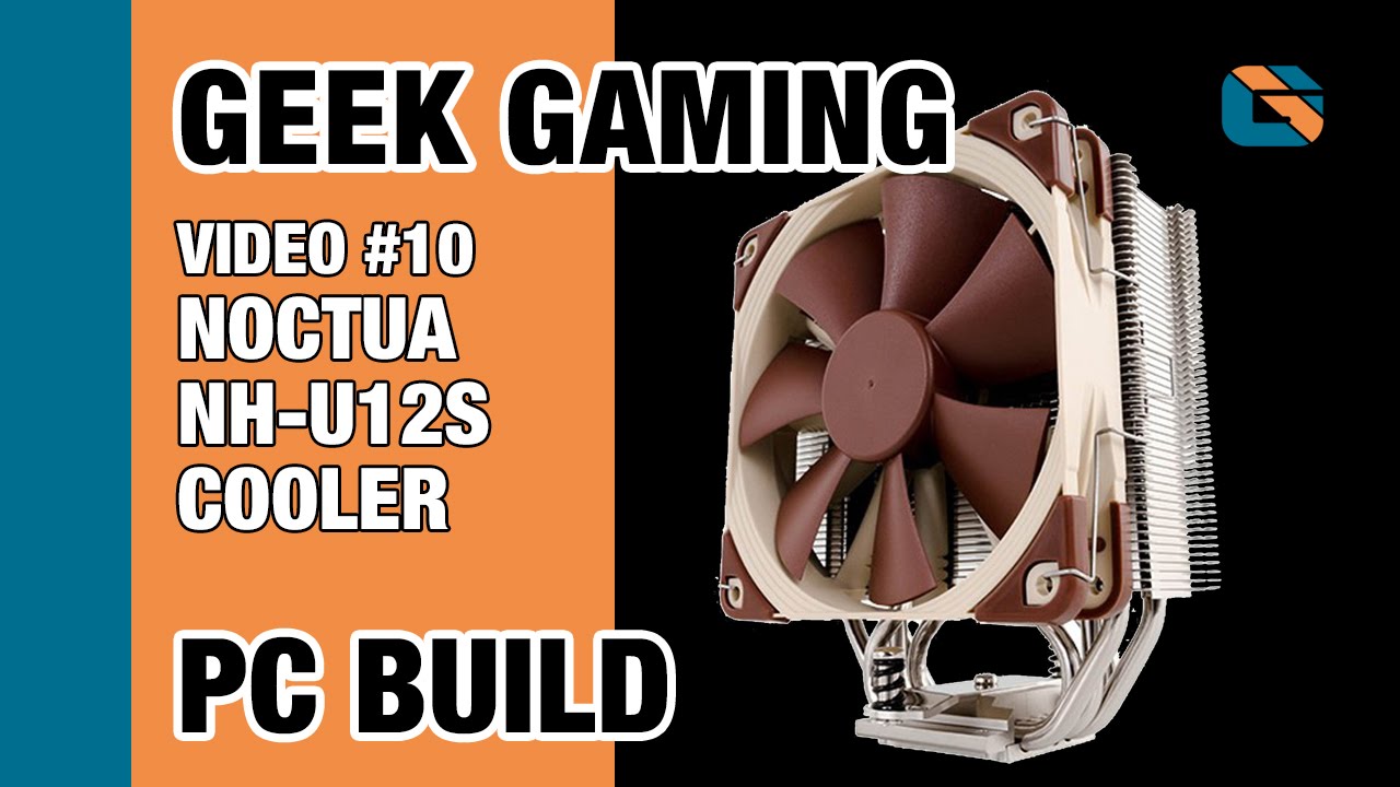 Geek Gaming PC Build | Video 10 | Noctua NH-U12S CPU Heatsink Cooler #PC