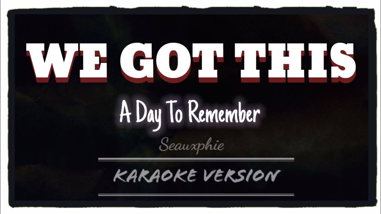 A Day To Remember  - We Got This (Karaoke Version)