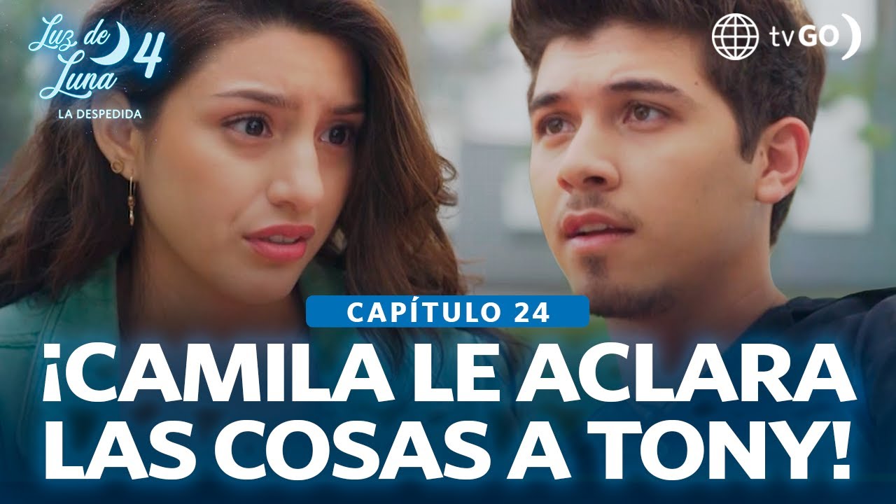 Luz de Luna 4: Camila le reclama a Tony por no tener las cosas claras  (Capítulo n° 24)