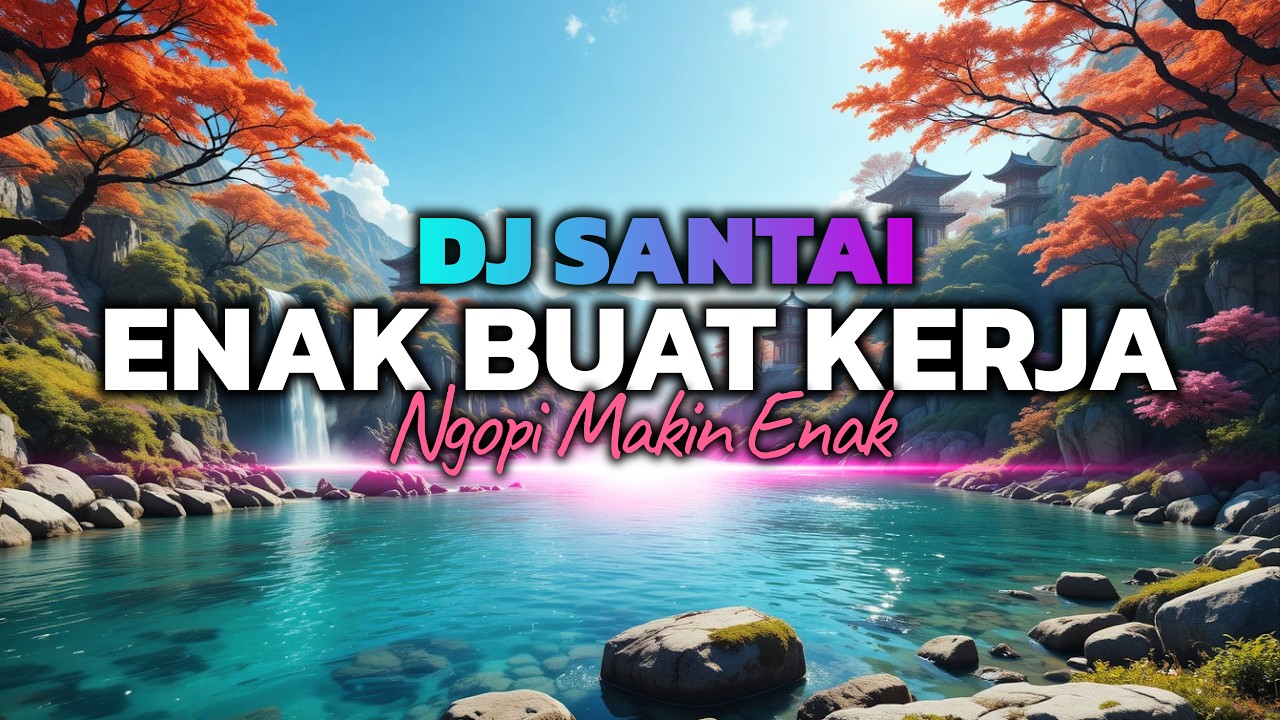 DJ SANTAI PAGI HARI😱 DJ SLOW ENAK BANGET | COCOK BUAT KERJA | KERJA JADI SEMANGAT | MUSIK NGOPI