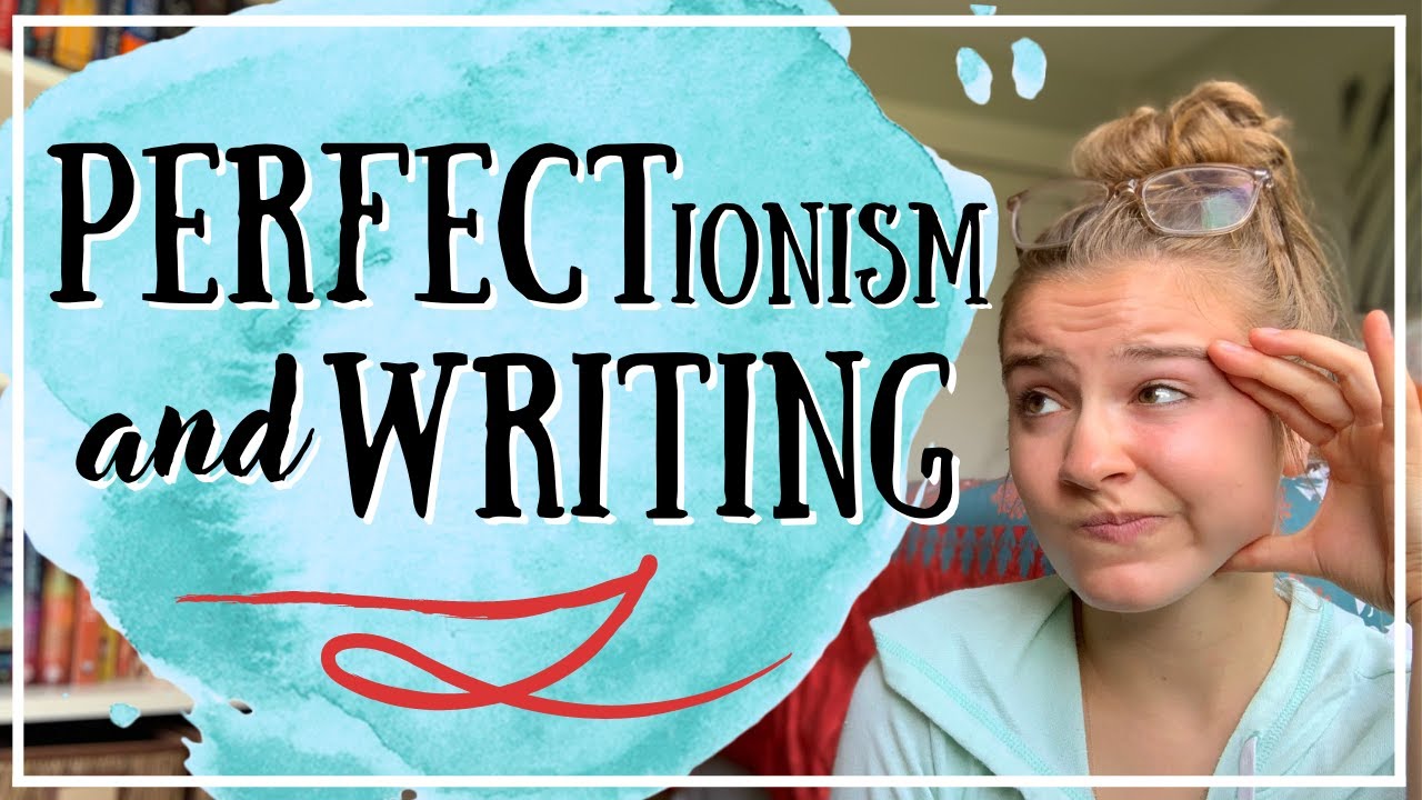 Writer PERFECTIONISM — how I write through it!