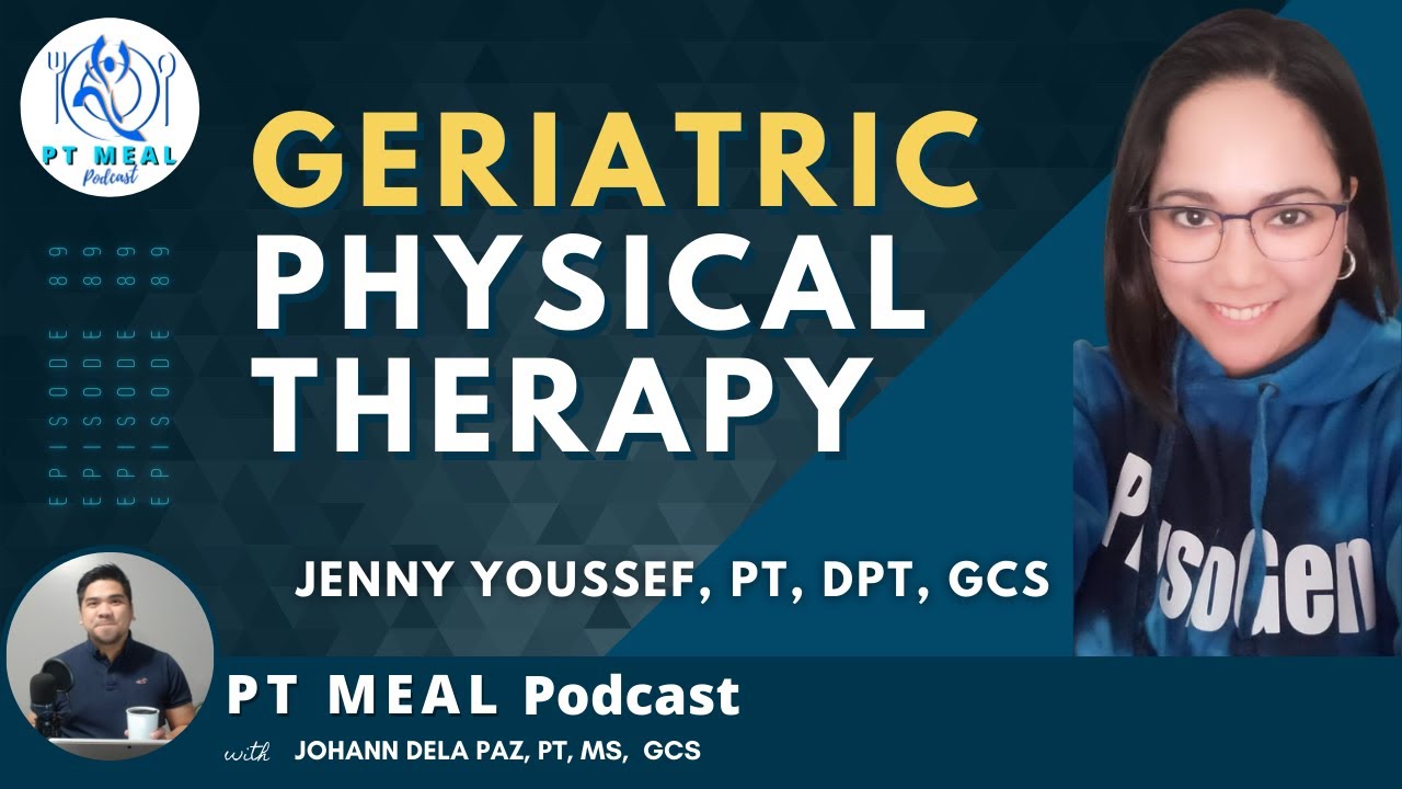 Geriatric Physical Therapy with Jenny Youssef | PT MEAL Podcast