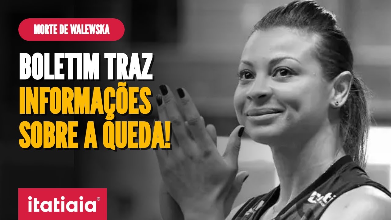 MORTE DE WALEWSKA: BOLETIM DE OCORRÊNCIA DETALHA ÚLTIMOS MOMENTOS DE VIDA DA EX-JOGADORA