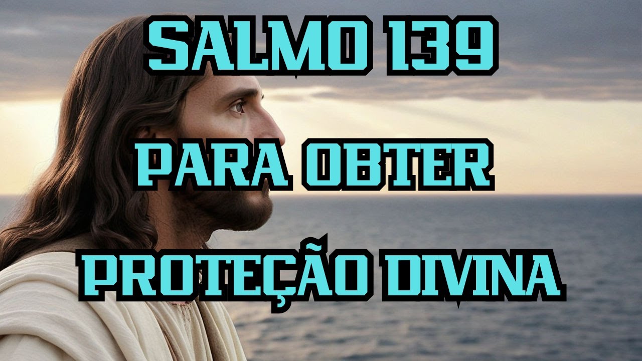 Salmo 139 PARA OBTER PROTEÇÃO DIVINA