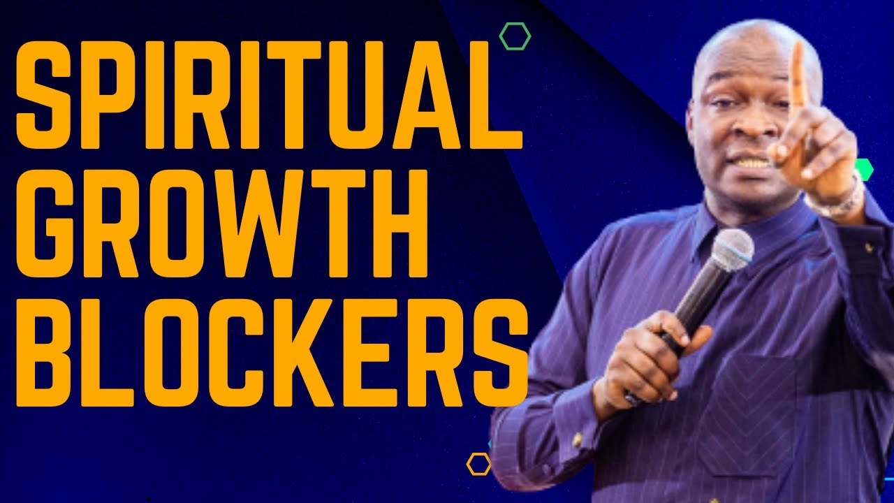 UNVEILING THE SPIRITUAL GROWTH BLOCKERS  | APOSTLE JOSHUA SELMAN