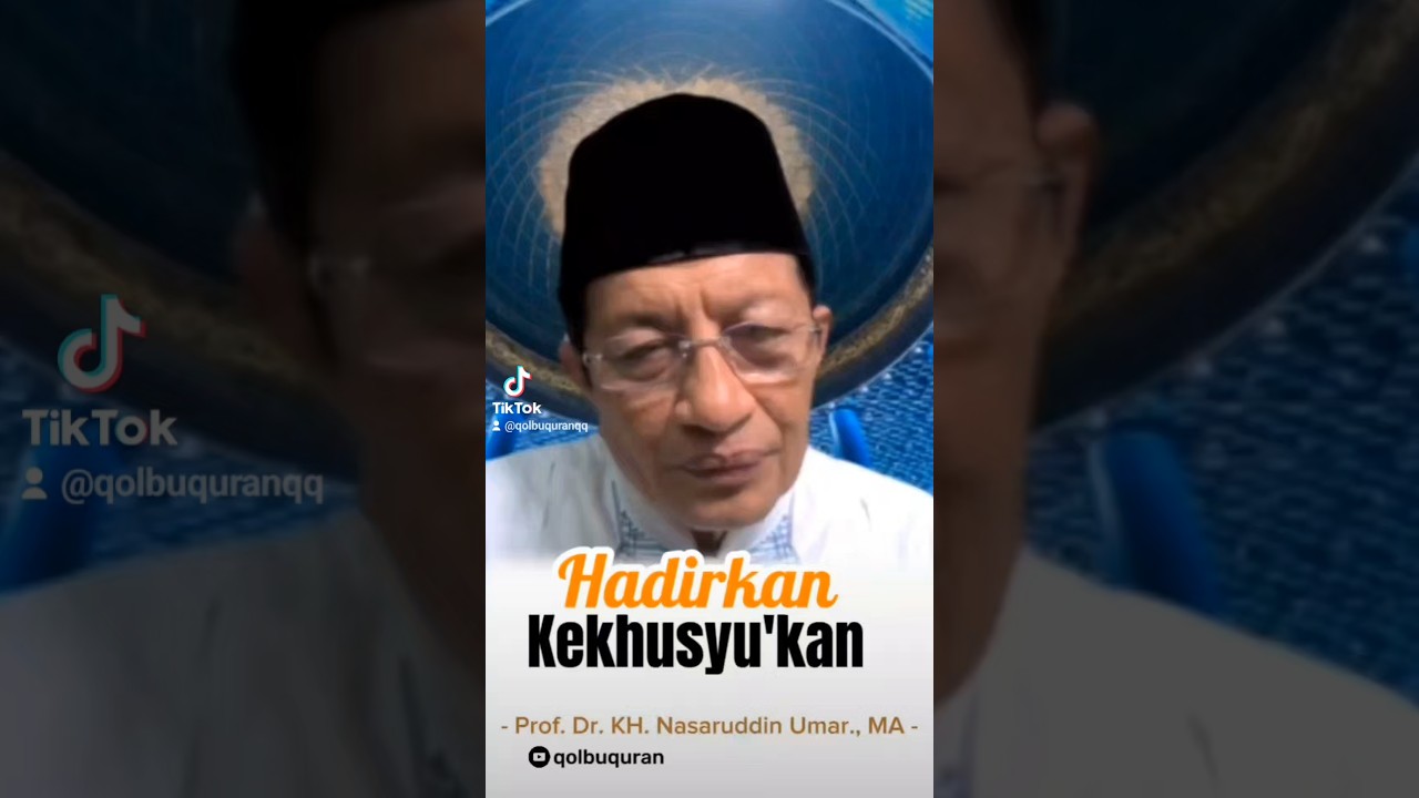 HADIRKAN KEKHUSYUKAN DALAM BERIBADAH.  #khusyu #tasawuf  #profnasaruddinumar