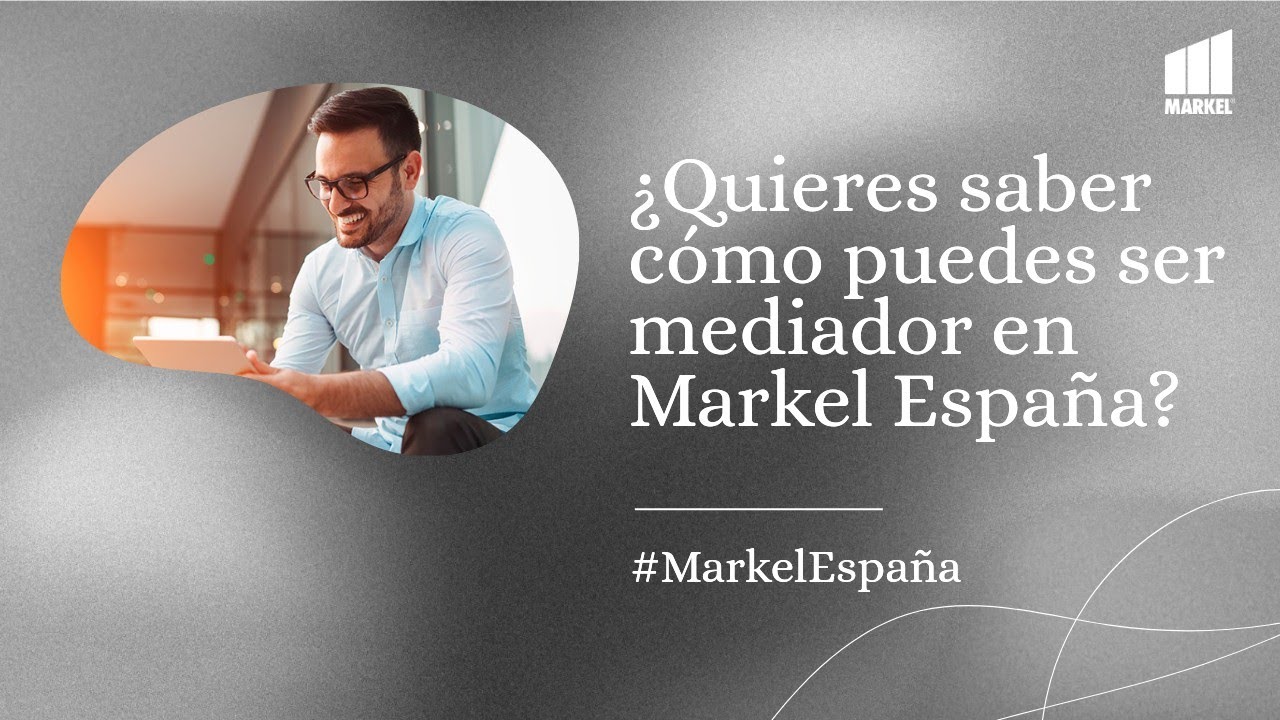 Cómo ser mediador en Markel España paso a paso y cuáles son las ventajas