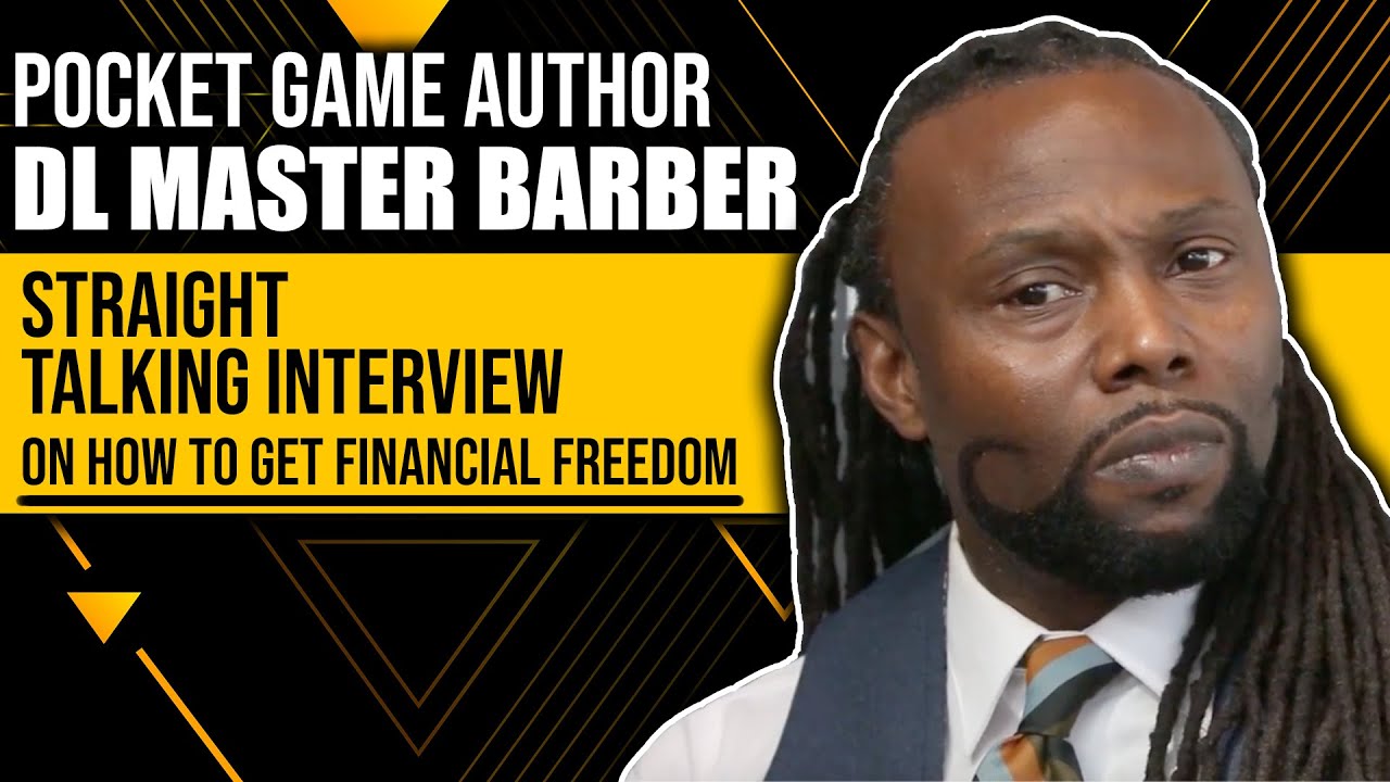 Pocket Game Author DL Master Barber's Straight Talking Interview, On How To Get Financial Freedom