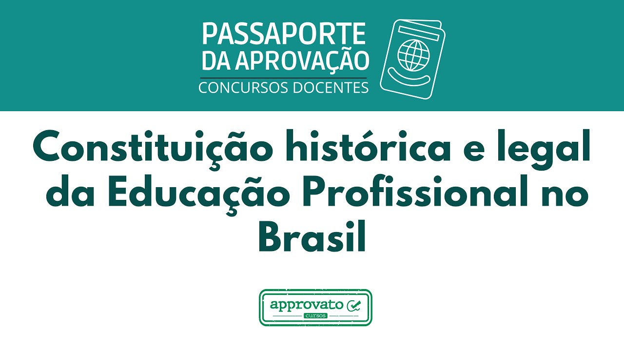 Constituição histórica e legal da Educação Profissional no Brasil