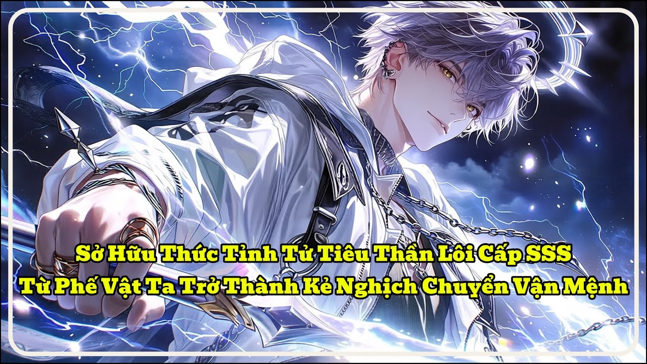 [P1] Sở Hữu Thức Tỉnh Tử Tiêu Thần Lôi Cấp SSS, Từ Phế Vật Ta Trở Thành Kẻ Nghịch Chuyển Vận Mệnh