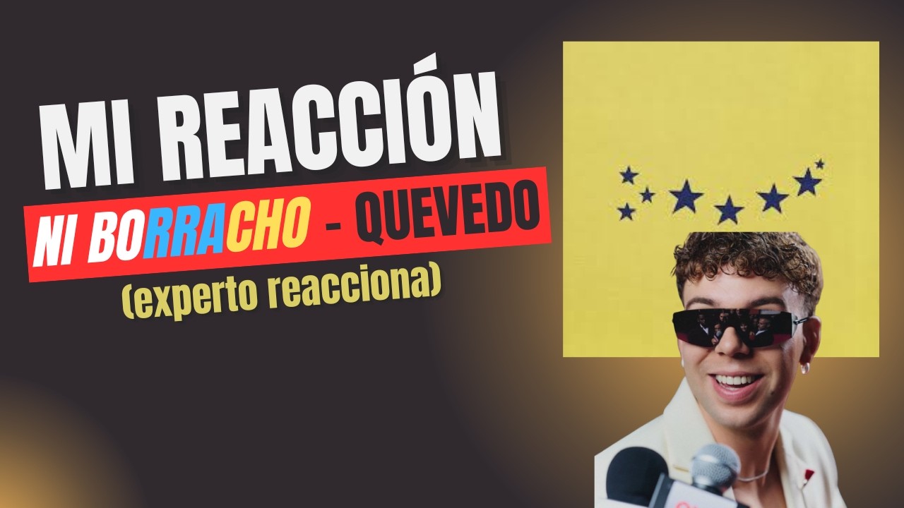 NI BORRACHO - QUEVEDO (mi reacción)