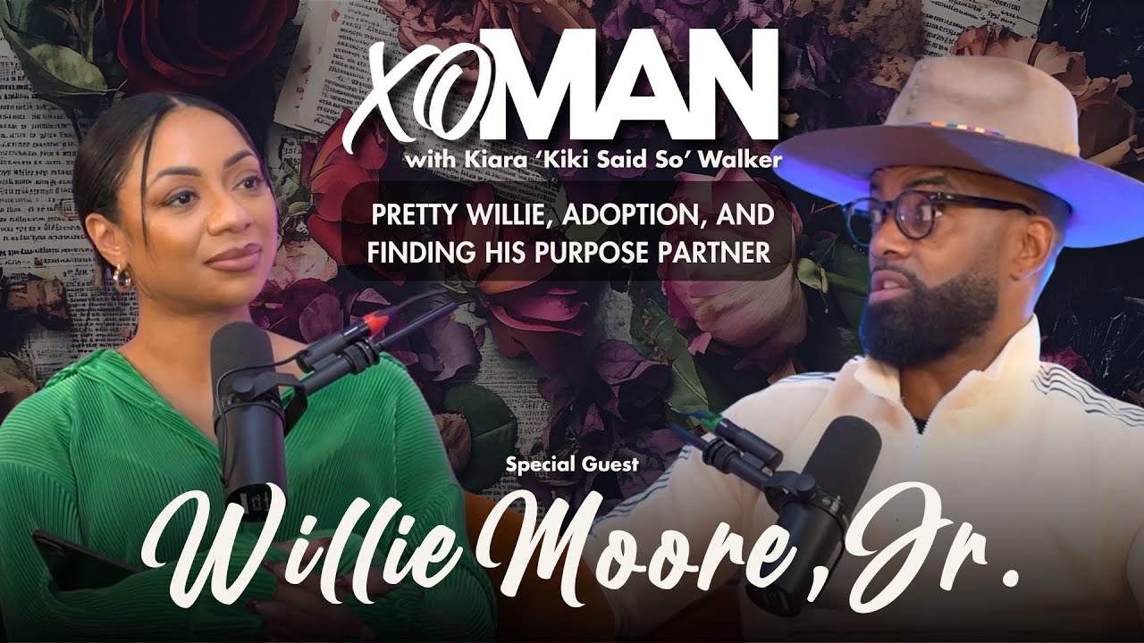 Willie Moore Jr. On Adoption, Healing & Love | From Pretty Willie To Purpose Partner | xoManPodcast