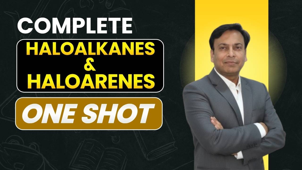 Haloalkanes And Haloarenes Oneshot || Run to 70/70