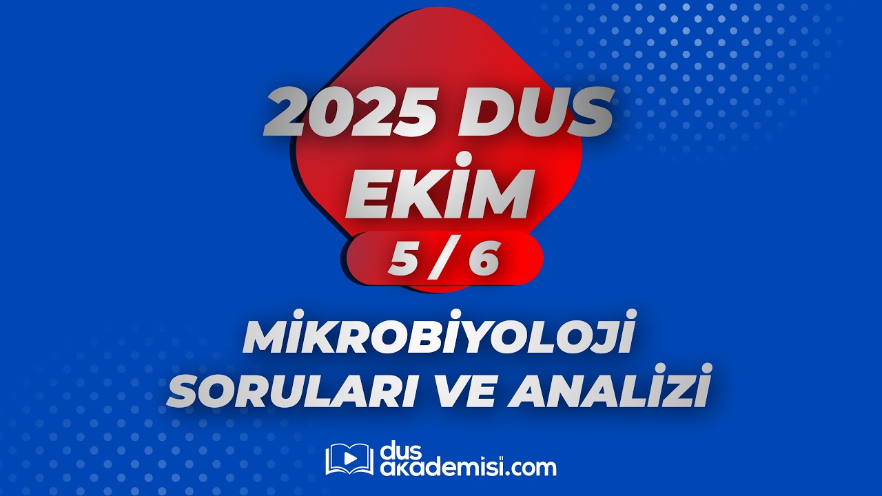 DUS MİKROBİYOLOJİ 2025 EKİM SORULARI VE REFERANSLARI | DR. FEYYAZ AKAY