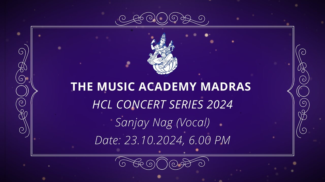 The Music Academy Madras - HCL Concert Series 2024 - Sanjay Nag (Vocal)