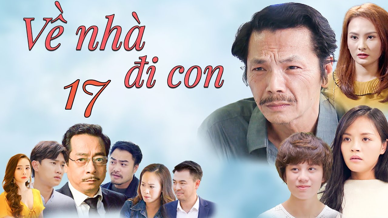 VỀ NHÀ ĐI CON - Tập 17 | Phim Bộ Tình Cảm Gia Đình Hay Nhất 2025 | Phim Việt Nam Bất Hủ