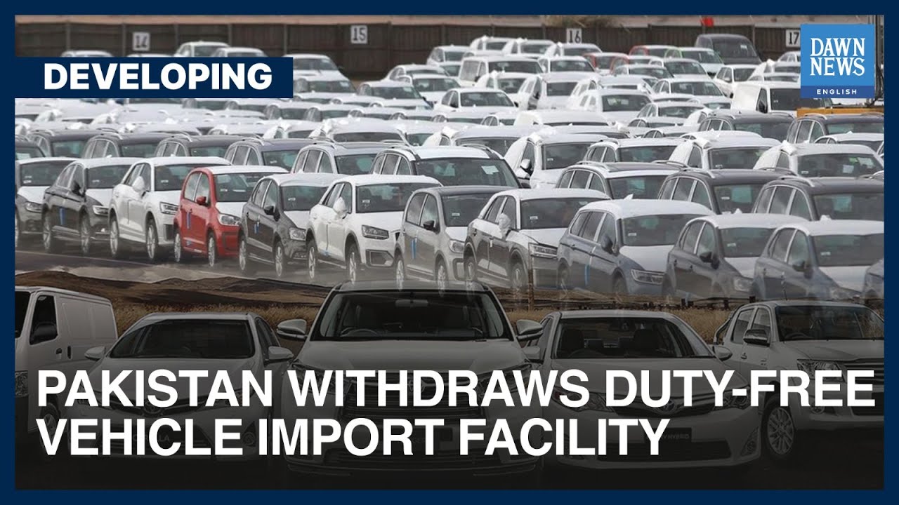 Pakistan Withdraws Duty-Free Vehicle Import Facility | Developing | Dawn News English