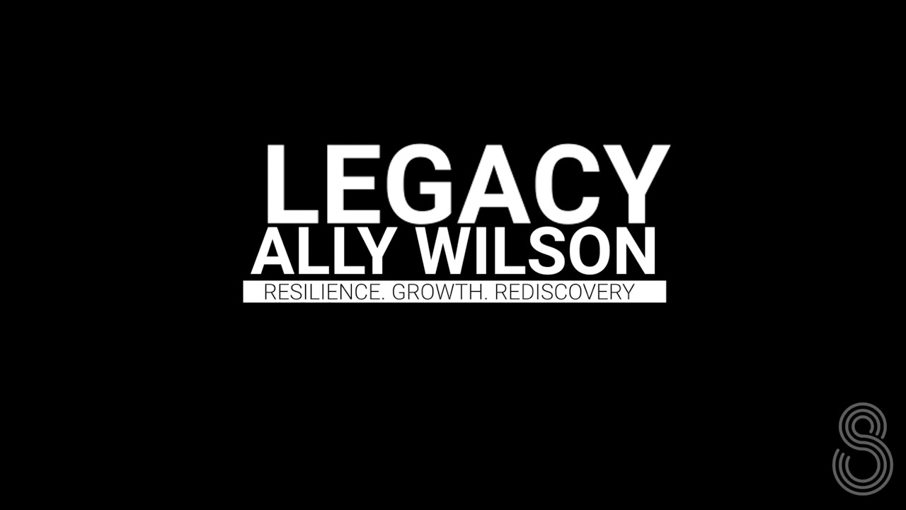 LEGACY: Ep. 2 - Ally Wilson - Resilience. Growth. Rediscovery