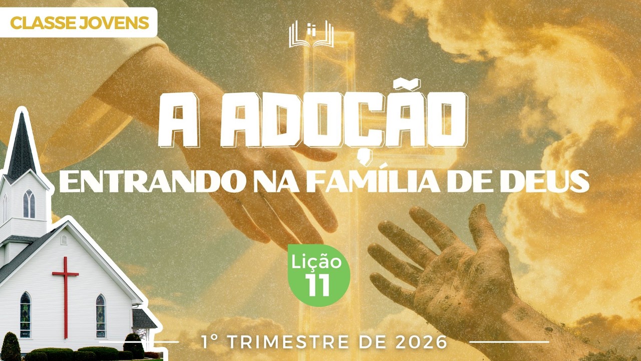 EBD Lição 11 - Jovens | A Adoção — Entrando na Família de Deus - 1ºTrimestre 2026