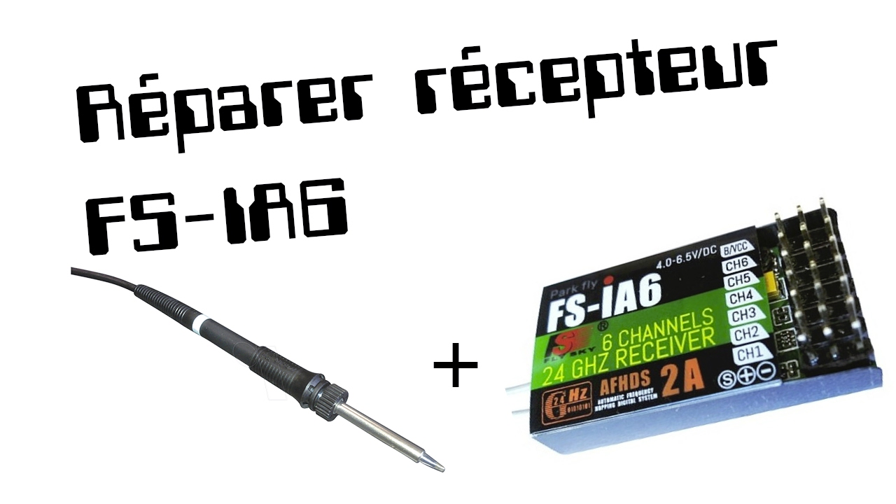 [FR] Réparer récepteur FS iA6 FLY SKY