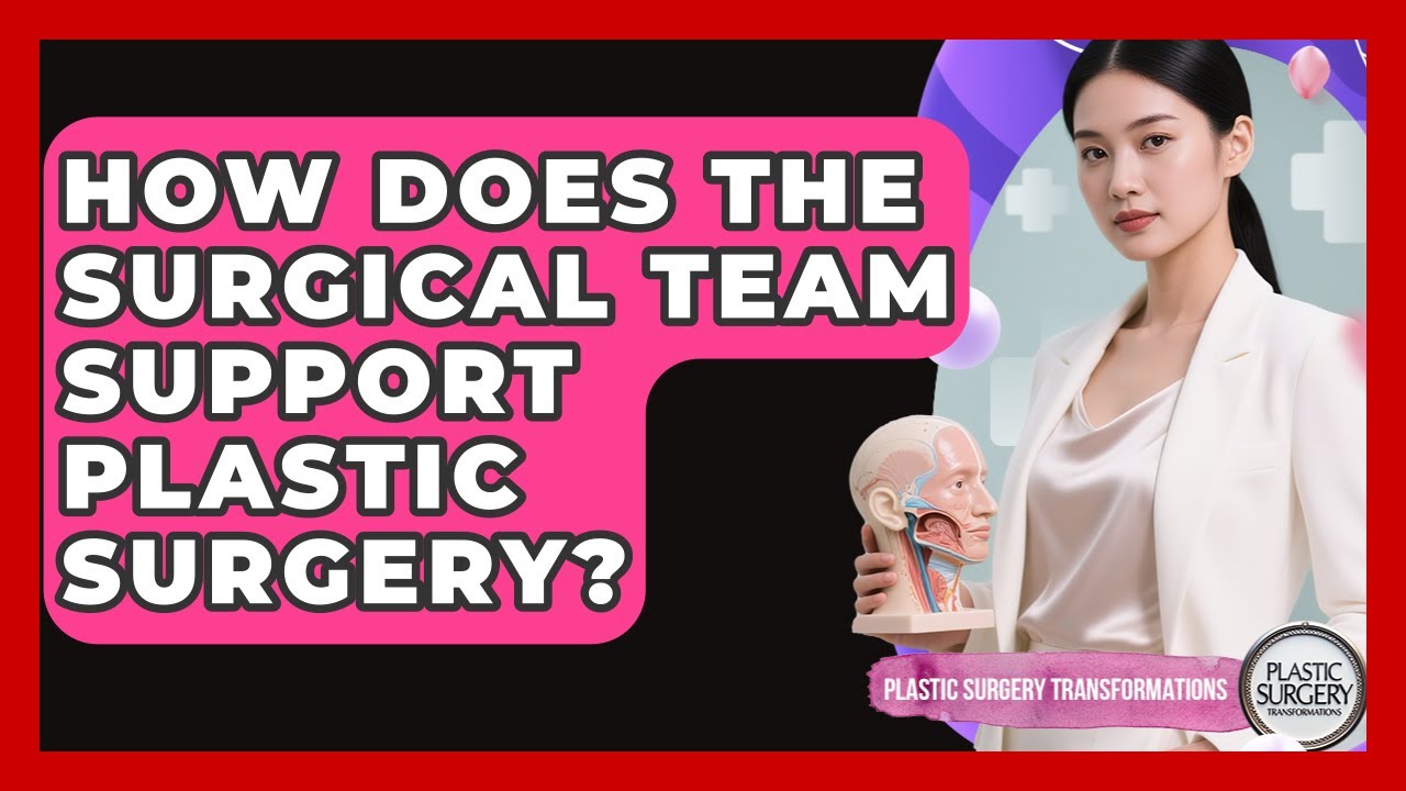 How Does The Surgical Team Support Plastic Surgery? - Plastic Surgery Transformations