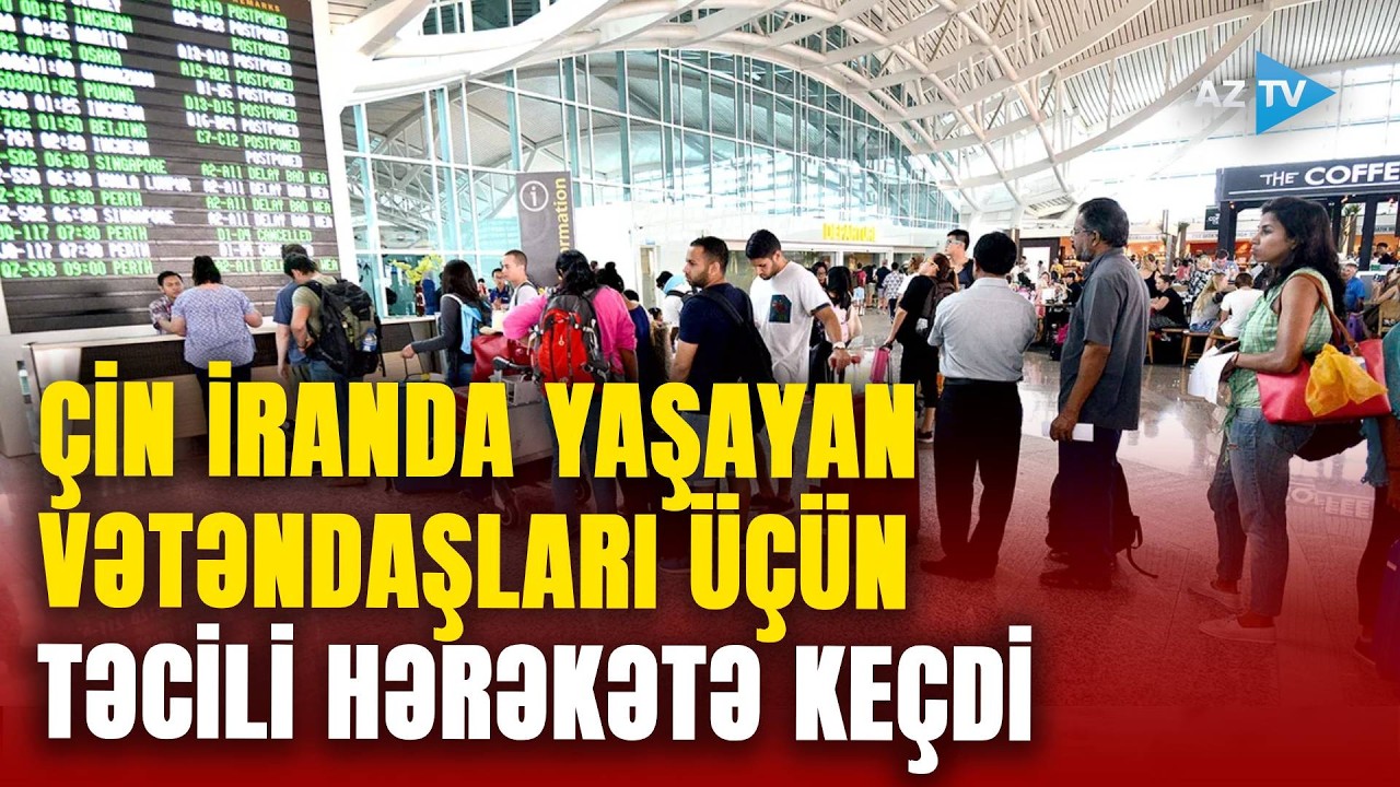 Çindən İranda BAŞ VERƏNLƏRƏ REAKSİYA: vətəndaşlara ÇAĞIRIŞ etdi - Dərhal hərəkətə keçdilər