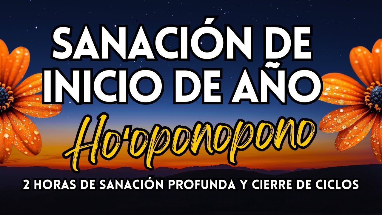 HO’OPONOPONO de INICIO DE AÑO 🌟Sanación Profunda CERRAR CICLOS y NUEVOS COMIENZOS - Soltar, Dejar Ir