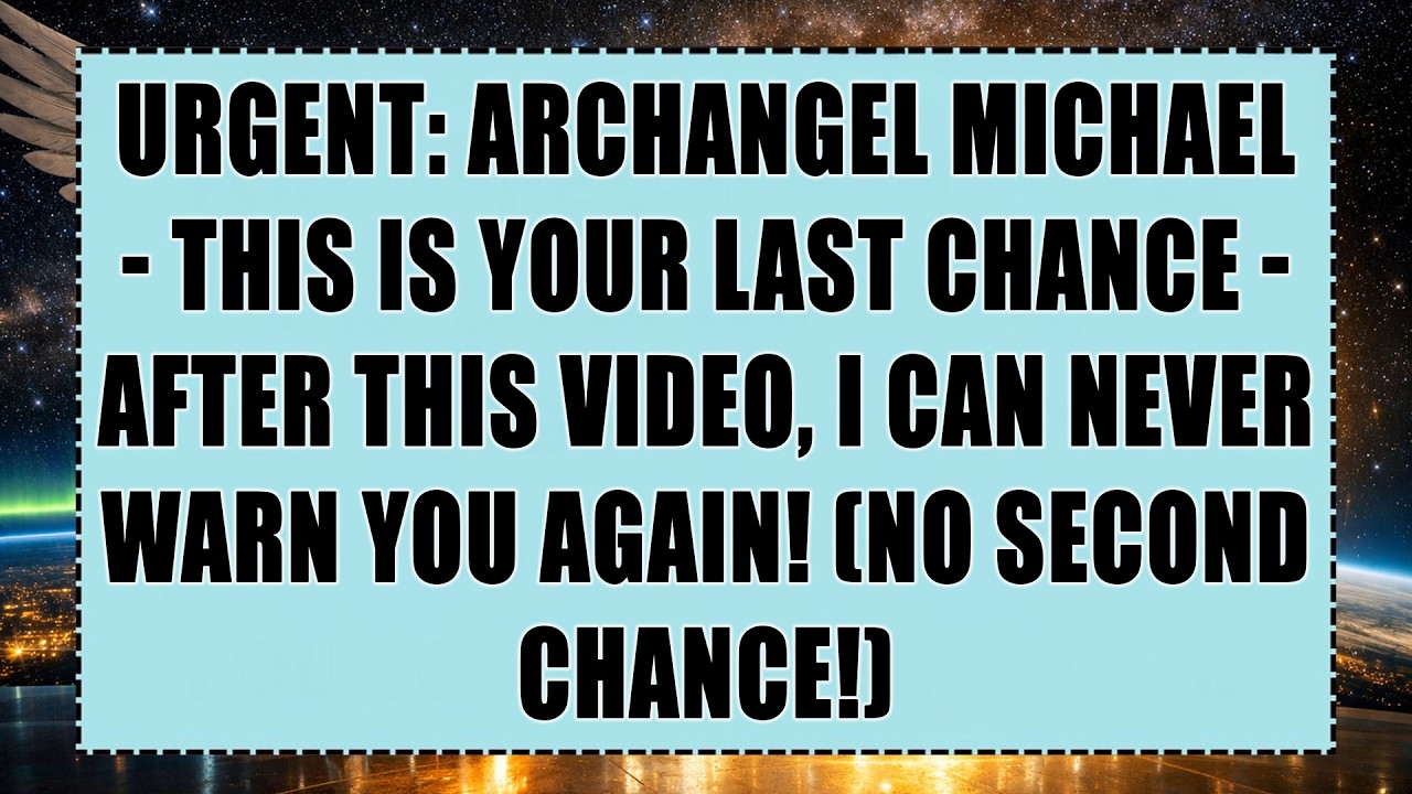 Urgent: Archangel Michael - This Is Your Last Chance - After This Video, I Can Never Warn You...