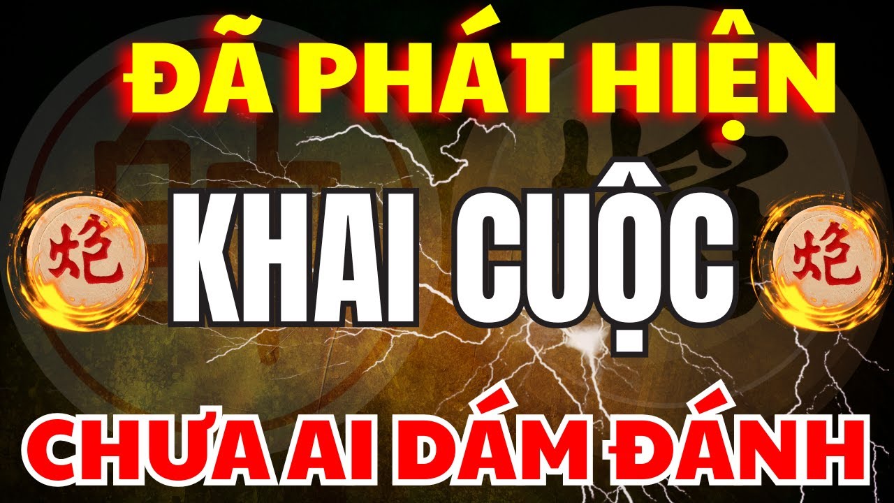 [ Cờ Tướng ] Khai Cuộc Si&ecirc;u Mạnh Nhưng &Iacute;t Cao Thủ N&agrave;o D&aacute;m Chơi