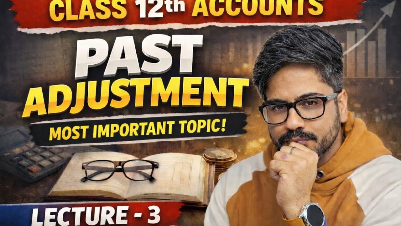 Lecture 3 Class 12th Accounts | Past Adjustment 🔥 Most Important