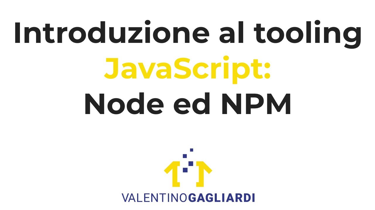Introduzione al tooling JavaScript: Node.js ed NPM