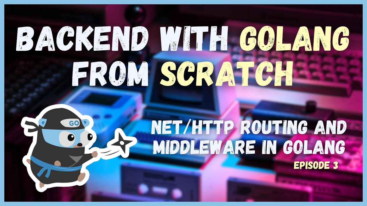 Routing and Middleware with net/http in Golang (Ep. 3) | Backend with Golang from Scratch Series