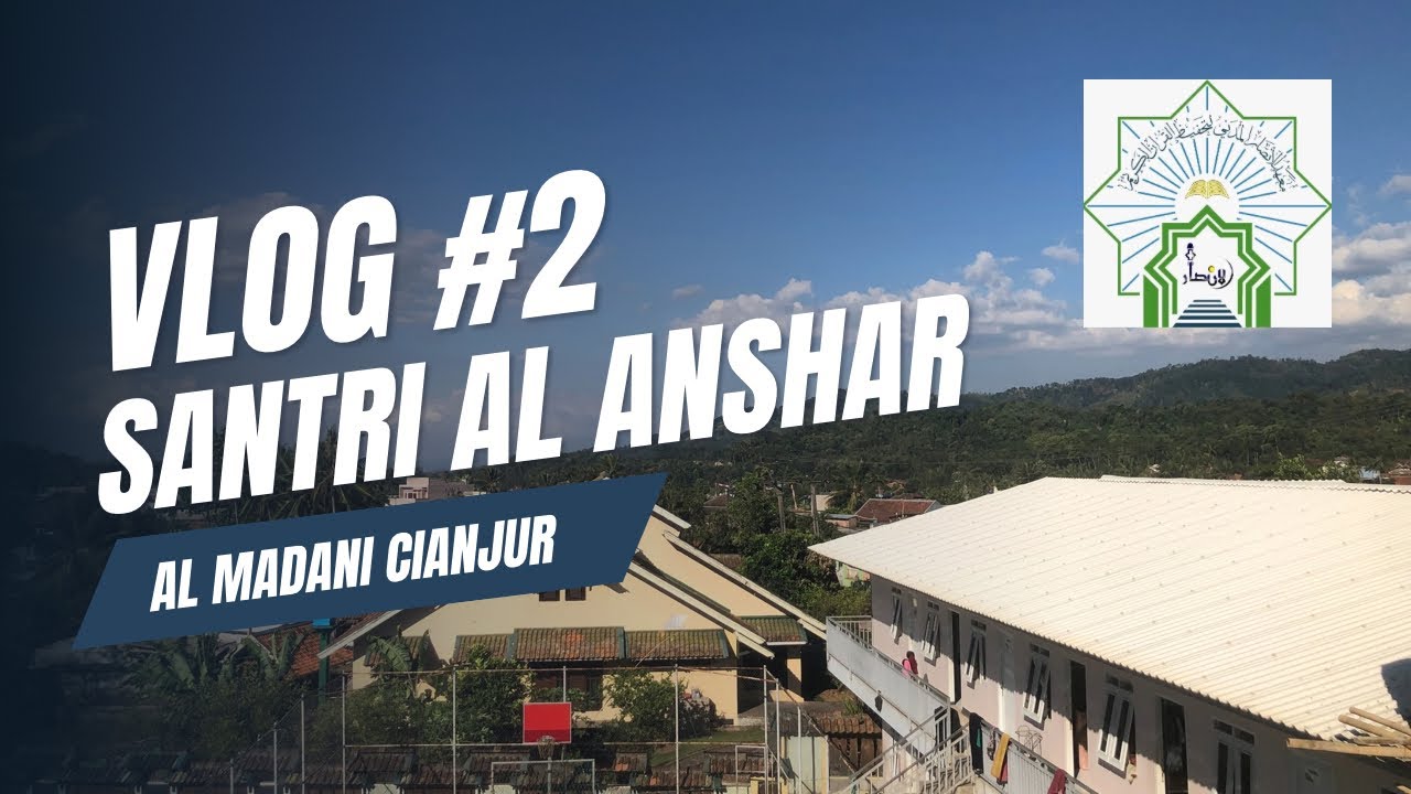 VLOG KEDUA KEGIATAN SANTRI | PONDOK PESANTREN AL ANSHAR AL MADANI CIANJUR