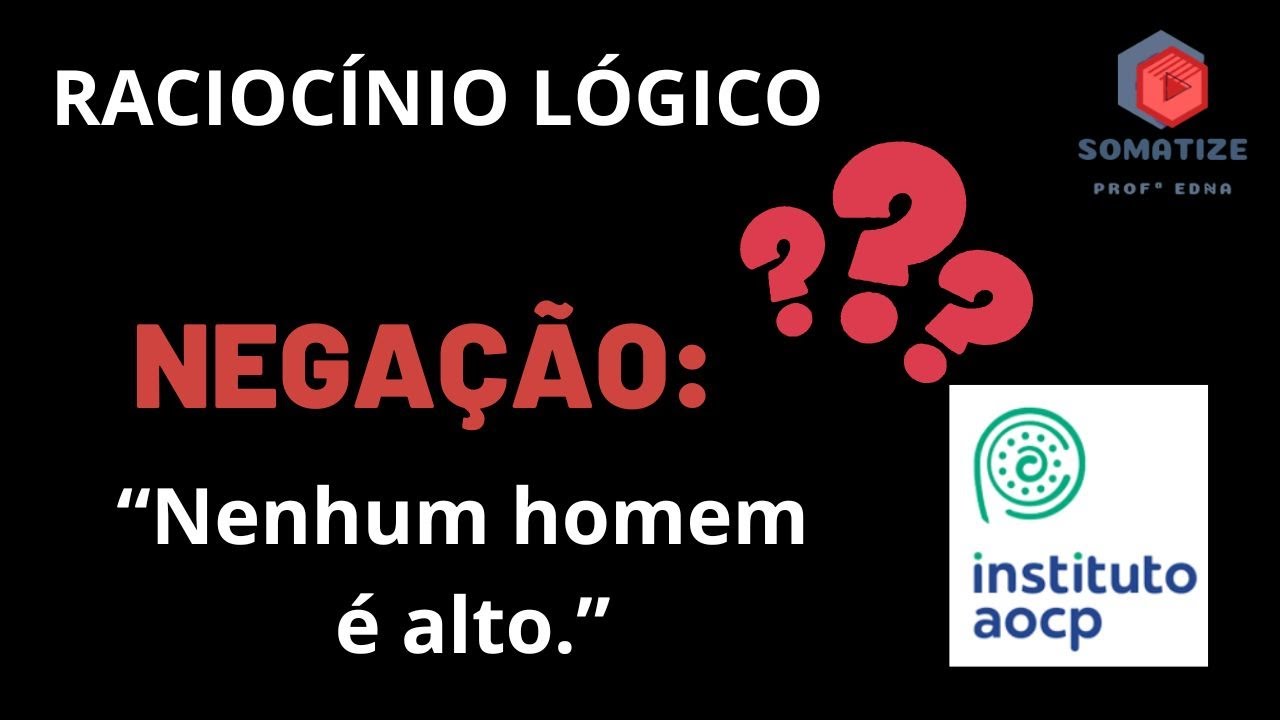Qual a negação do quantificador todo?AOCP -  Somatize - Professora Edna Mendes