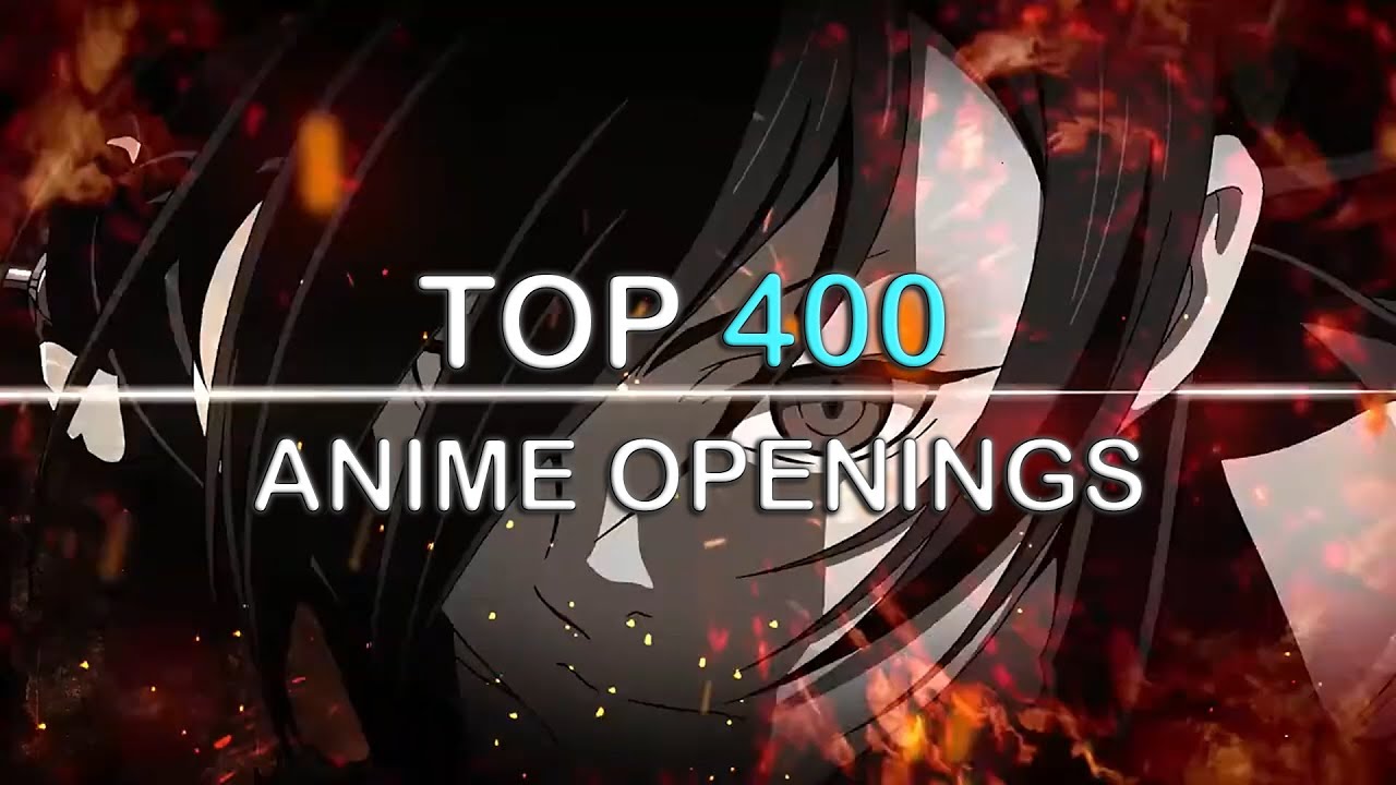 MY TOP 400 ANIME OPENINGS OF ALL TIME (UPDATED SEPTEMBER 2024)
