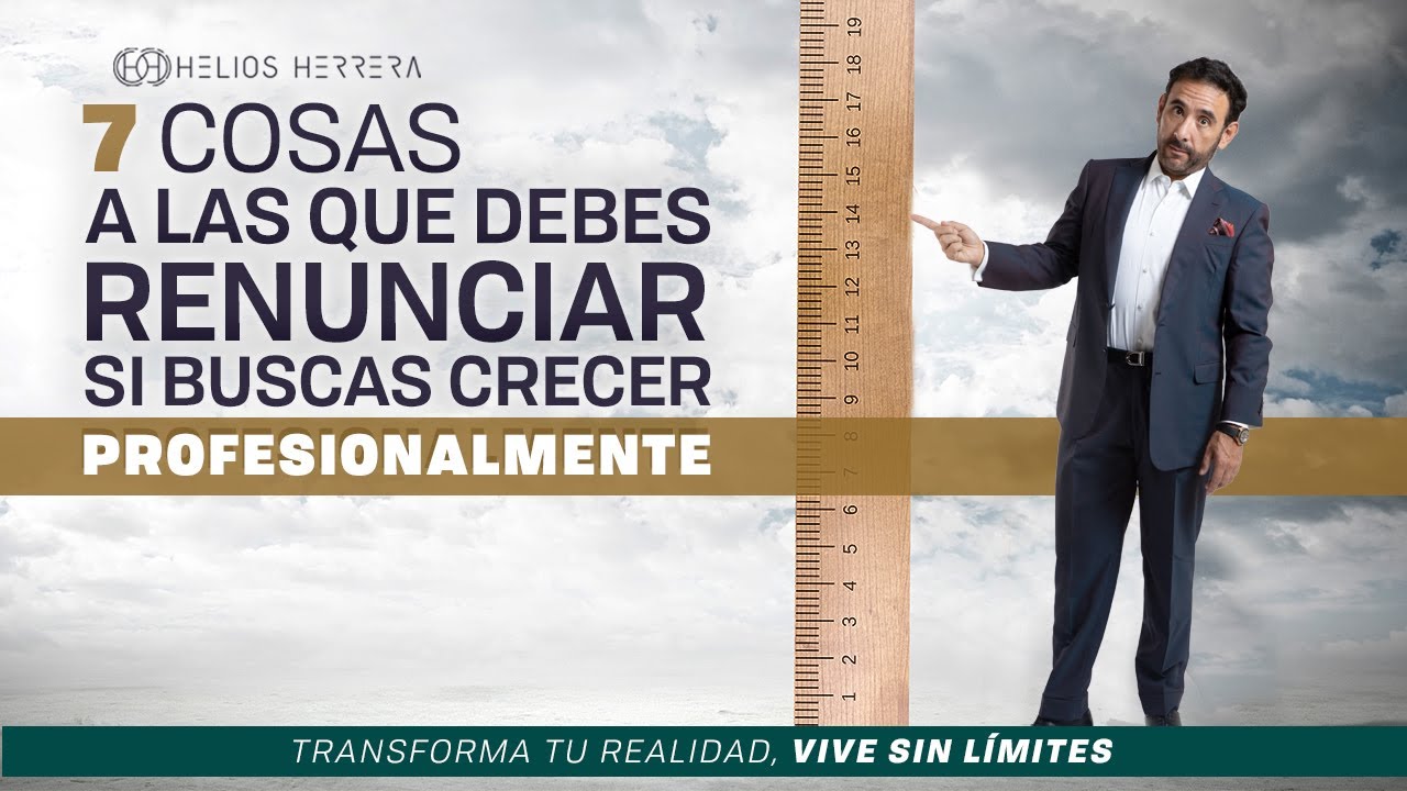 7 cosas que debes evitar si quieres crecer profesionalmente| Helios Herrera