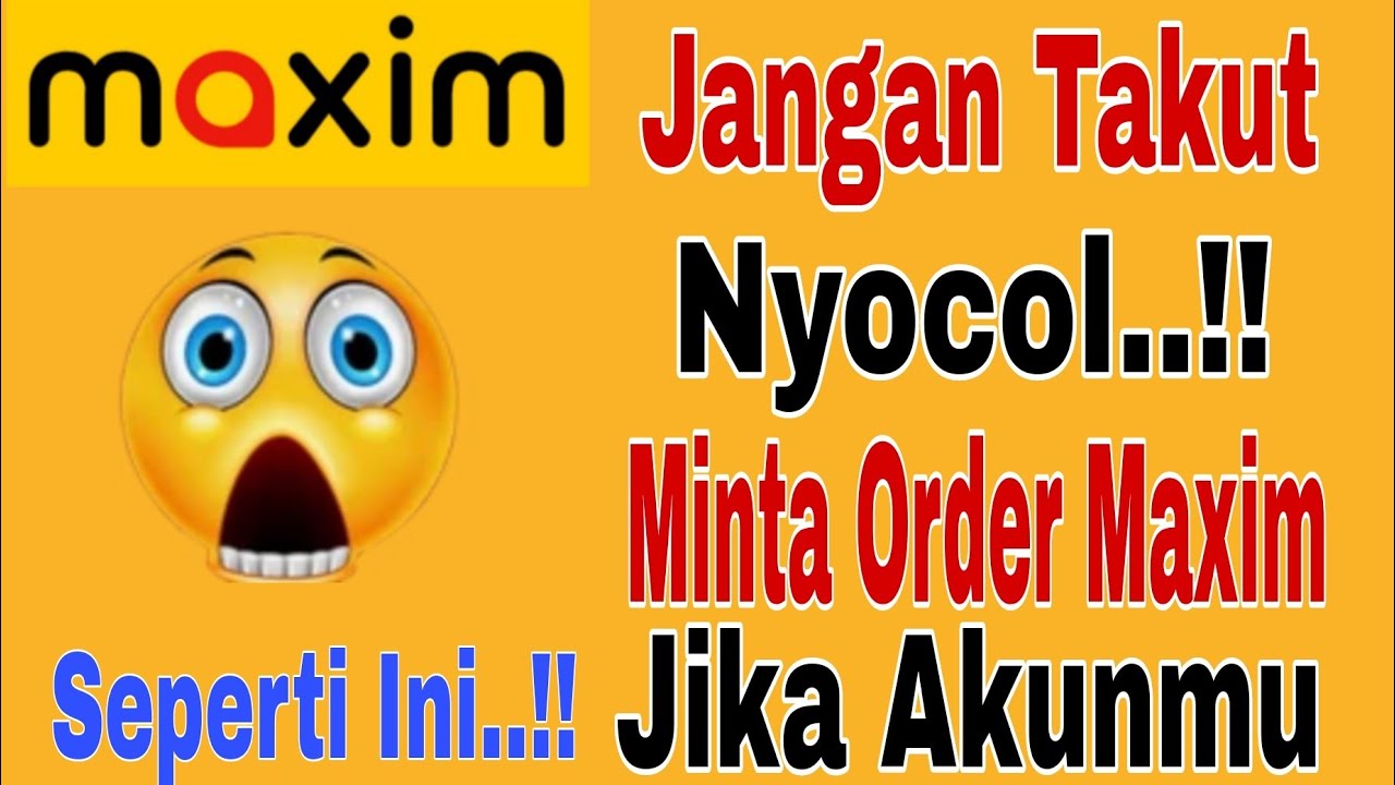 Jangan Takut Nyocol..!! Minta Order Maxim Jika Akunmu Seperti Ini ..!! Maxim Ojek Online 