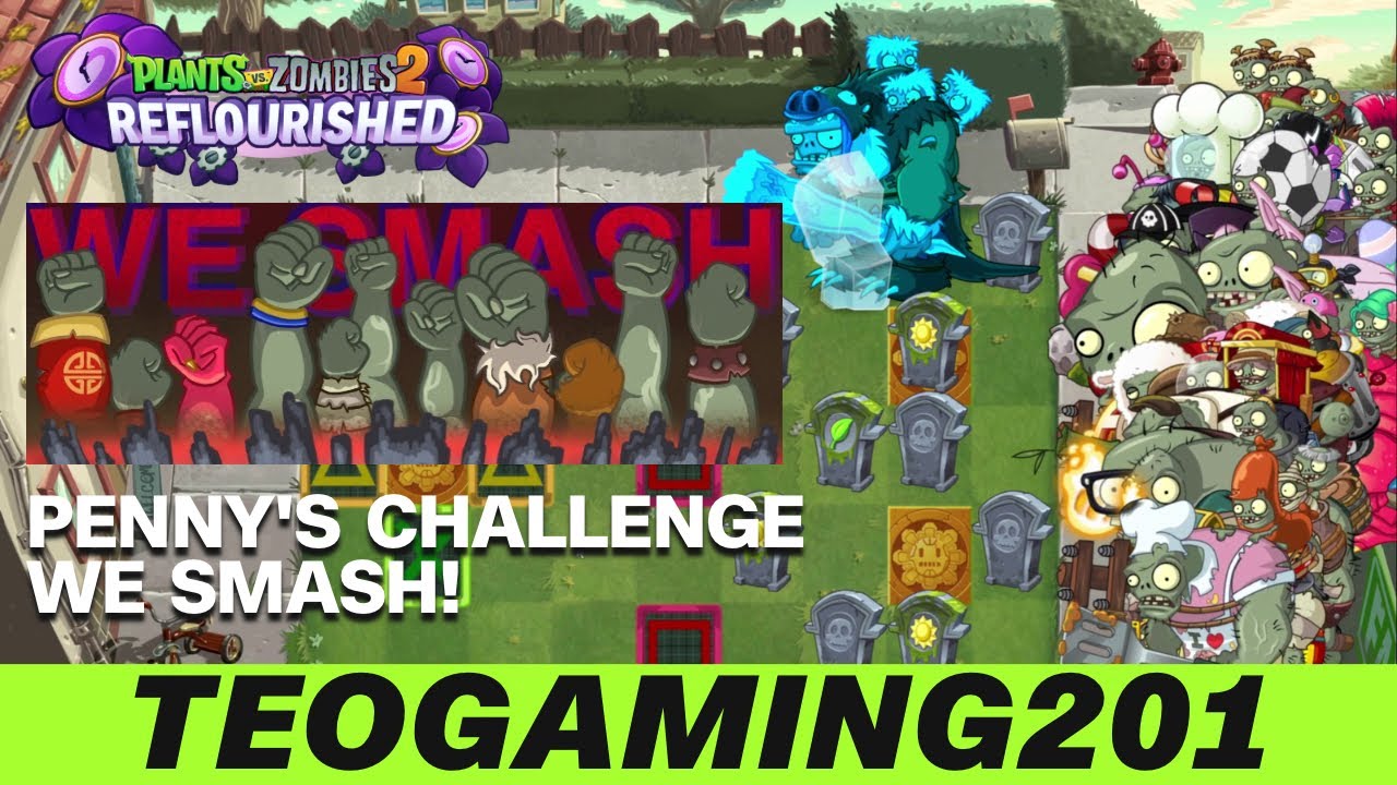 PvZ 2 Reflourished | Penny's Challenge | We Smash!