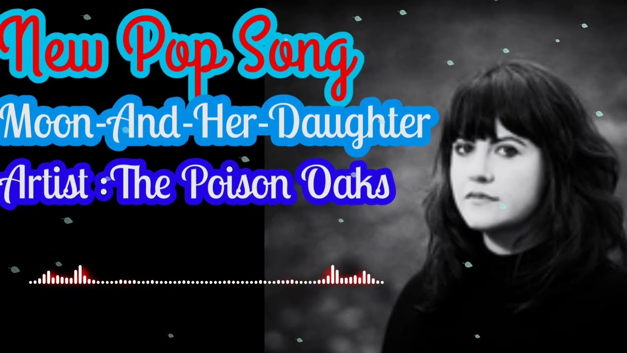 New Pop Song-Moon-And-Her-Daughter-2023,Artist :The Poison Oaks,