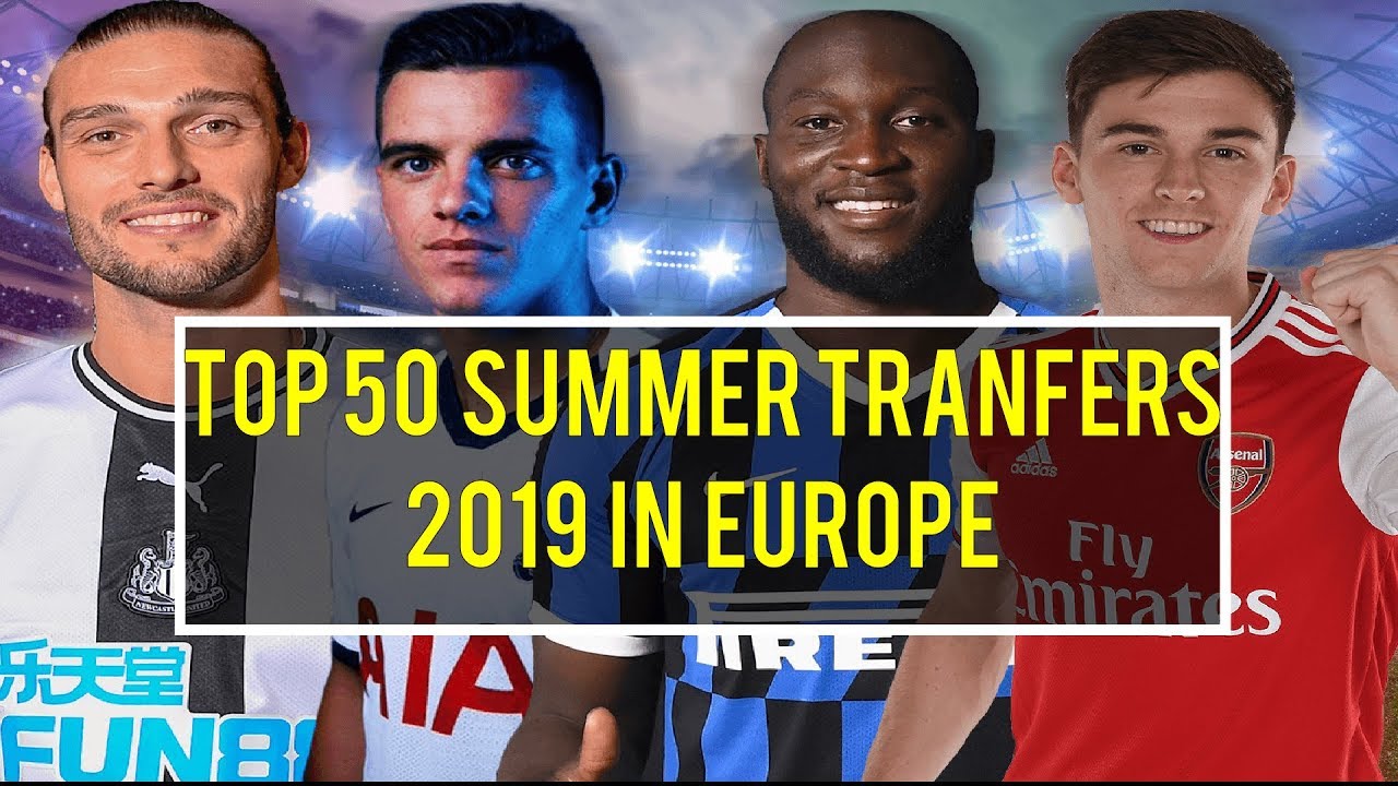 TOP 50 2019 SUMMER  FOOTBALL PLAYER TRANSFERS IN EUROPE