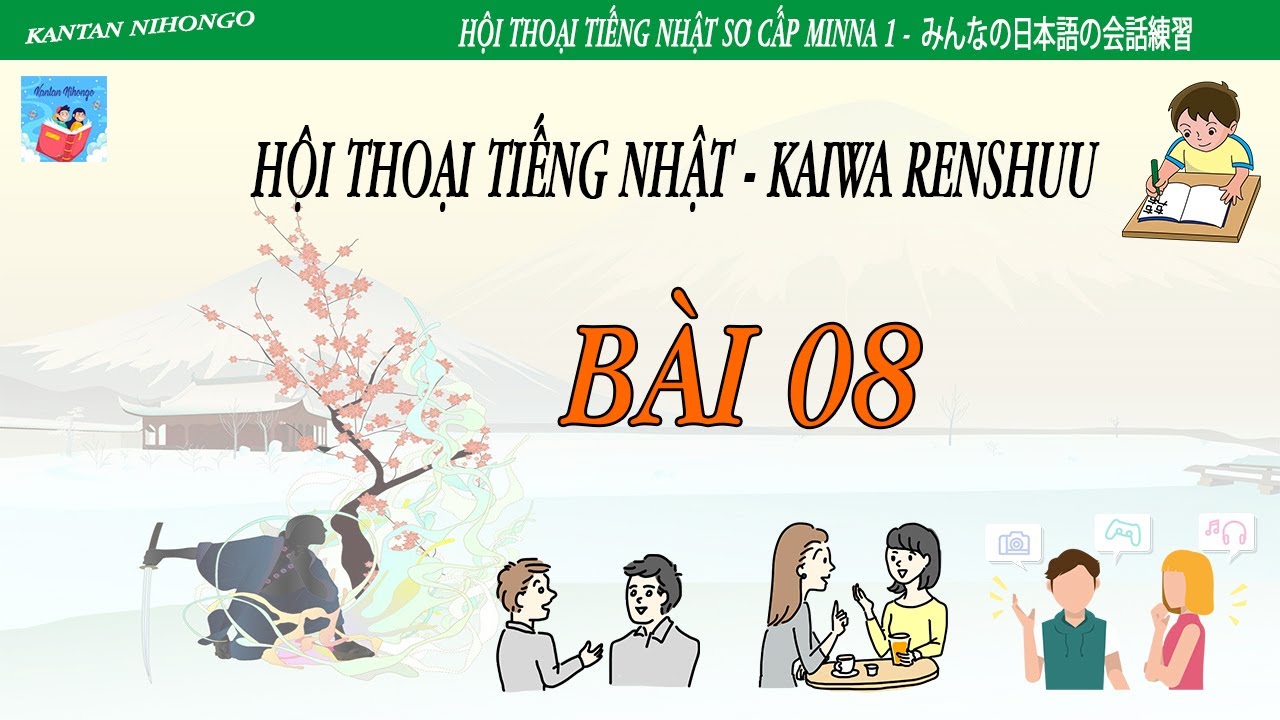 [ Kaiwa N5 ] #8/50 - 10 phút mỗi ngày giỏi ngay Kaiwa - Bài 8 Minna no nihongo