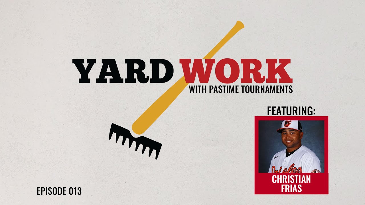 Yard Work w/ Pastime Tournaments featuring Christian Frias (MiLB Hitting Coach, Baltimore Orioles)