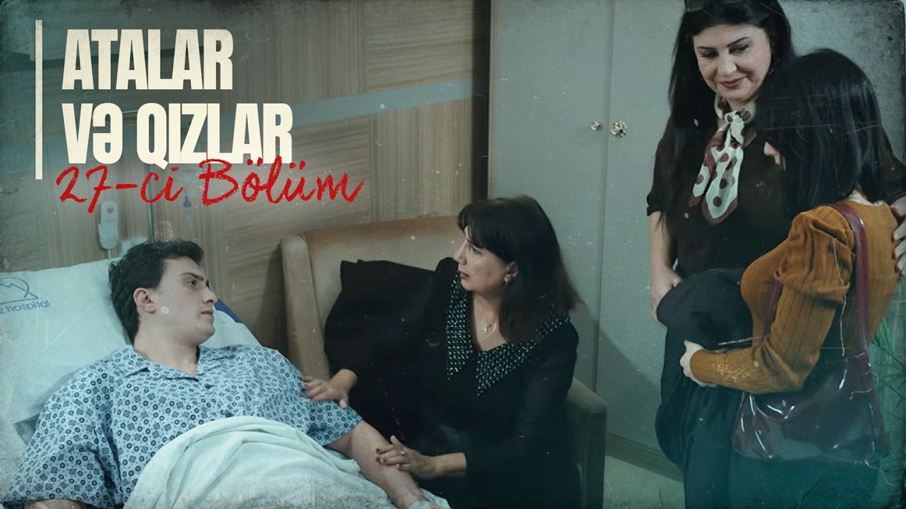 Atalar və Qızlar | 27-ci Bölüm
