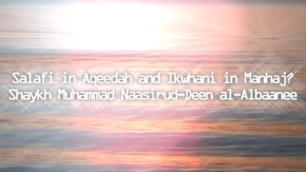 Salafi in Aqeedah & Ikhwani in Manhaj? Shaykh al-Albani & Shaykh Al-Jaamee