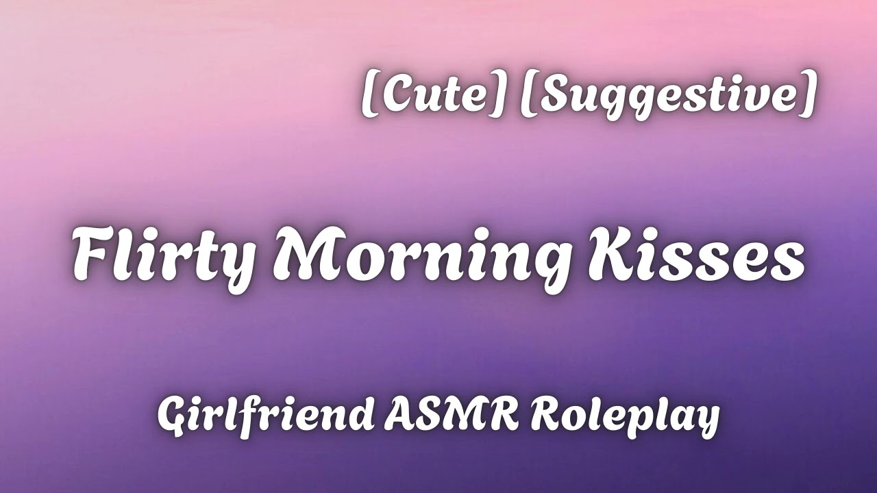 Flirty Morning Kisses [F4A] [Making Out] [Giggles] [Romance] [Girlfriend ASMR Roleplay]